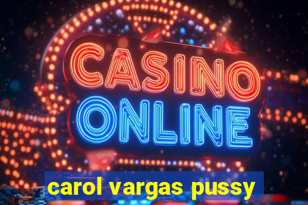 carol vargas pussy